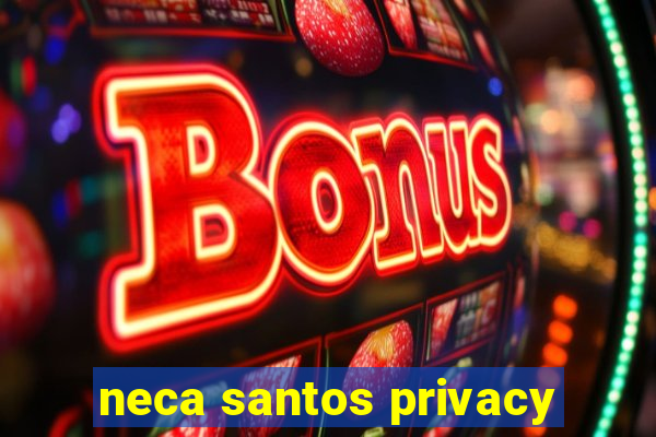 neca santos privacy